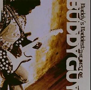 Buddy's Baddest: The Best Of Buddy Guy