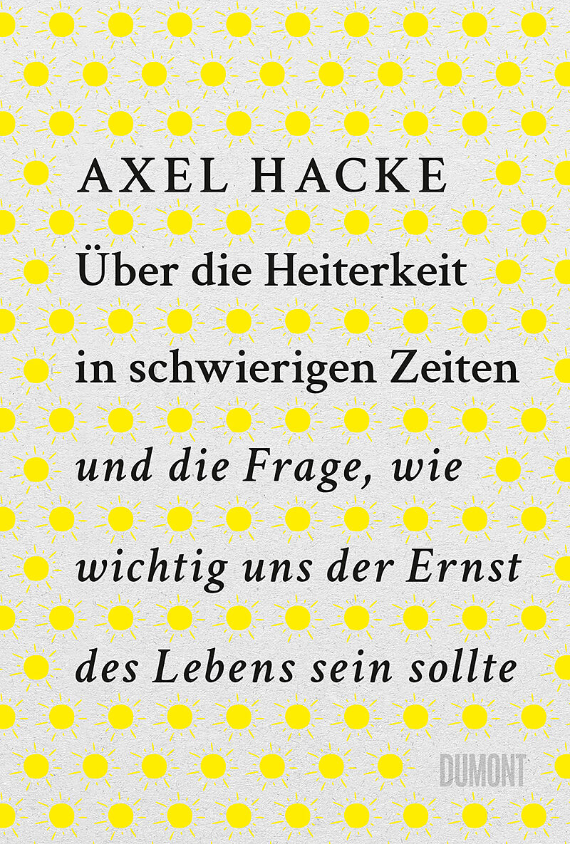 Über die Heiterkeit in schwierigen Zeiten und die Frage, wie wichtig uns der Ernst des Lebens sein sollte